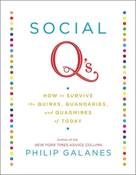Social Q's: How to Survive the Quirks, Quandaries and Quagmires of Today