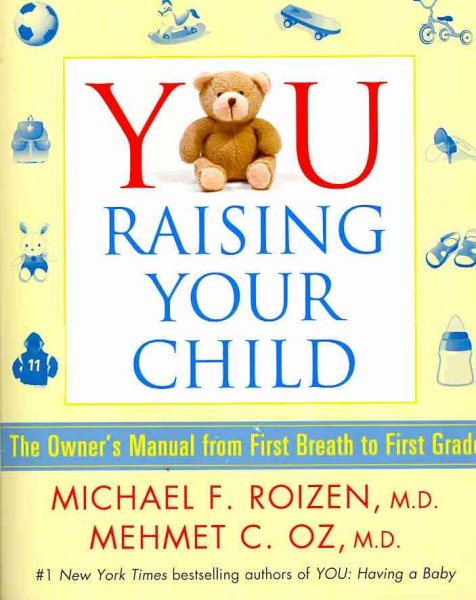 YOU: Raising Your Child: The Owner's Manual from First Breath to First Grad cover