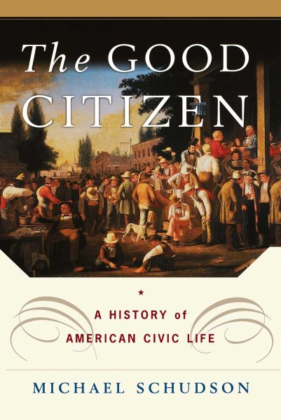 The Good Citizen: A History of American CIVIC Life cover