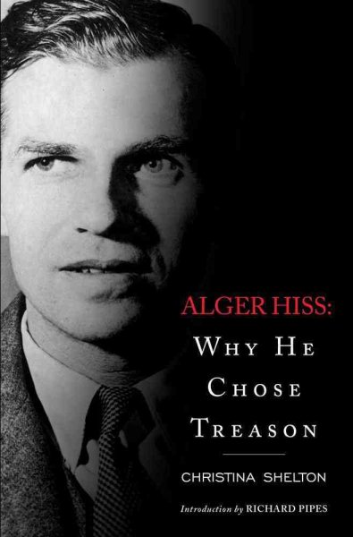 Alger Hiss: Why He Chose Treason cover
