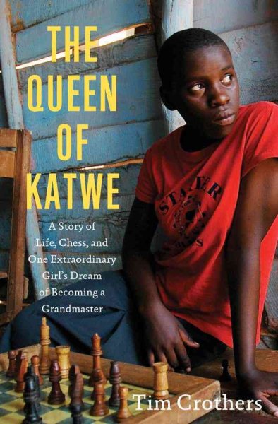 The Queen of Katwe: A Story of Life, Chess, and One Extraordinary Girl's Dream of Becoming a Grandmaster cover