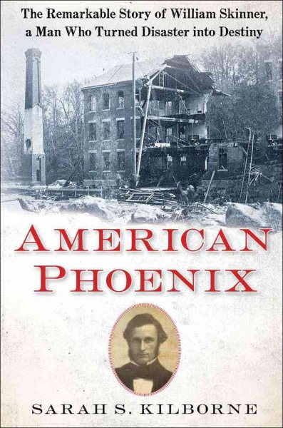 American Phoenix: The Remarkable Story of William Skinner, A Man Who Turned Disaster Into Destiny cover