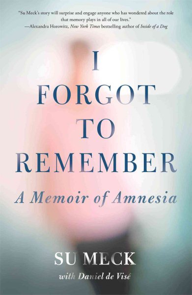 I Forgot to Remember: A Memoir of Amnesia