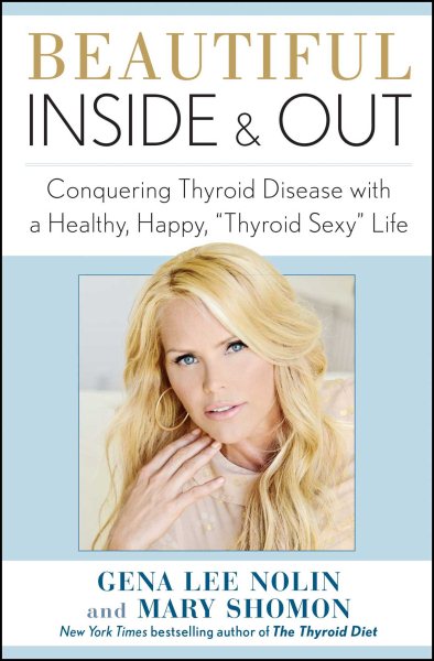 Beautiful Inside and Out: Conquering Thyroid Disease With A Healthy, Happy, "Thyroid Sexy" Life cover