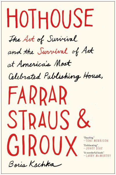 Hothouse: The Art of Survival and the Survival of Art at America's Most Celebrated Publishing House, Farrar, Straus, and Giroux cover