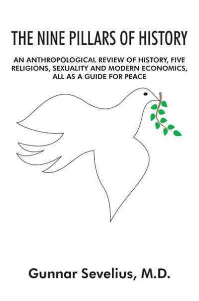 The Nine Pillars of History: An Anthropological Review of History, Five Religions, Sexuality and Modern Economics cover