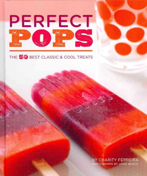Perfect Pops: The 50 Best Classic & Cool Treats cover