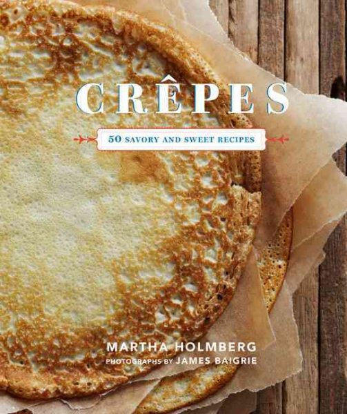 Crepes: 50 Savory and Sweet Recipes (Dessert Cookbook, French Cookbook, Crepe Cookbook) cover