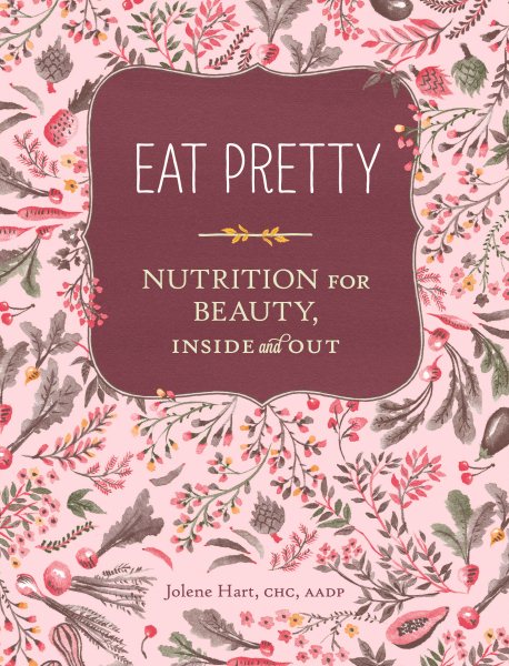 Eat Pretty: Nutrition for Beauty, Inside and Out (Nutrition Books, Health Journals, Books about Food, Beauty Cookbooks) cover