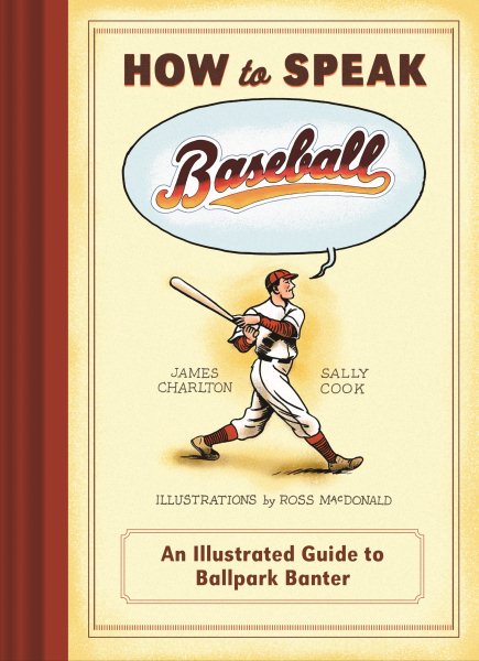 How to Speak Baseball: An Illustrated Guide to Ballpark Banter cover