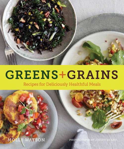 Greens + Grains: Recipes for Deliciously Healthful Meals cover