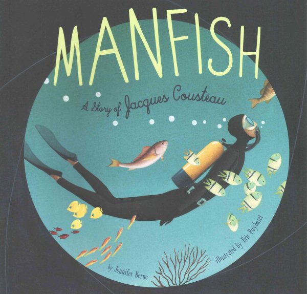 Manfish: A Story of Jacques Cousteau (Jacques Cousteau Book for Kids, Children's Ocean Book, Underwater Picture Book for Kids) cover