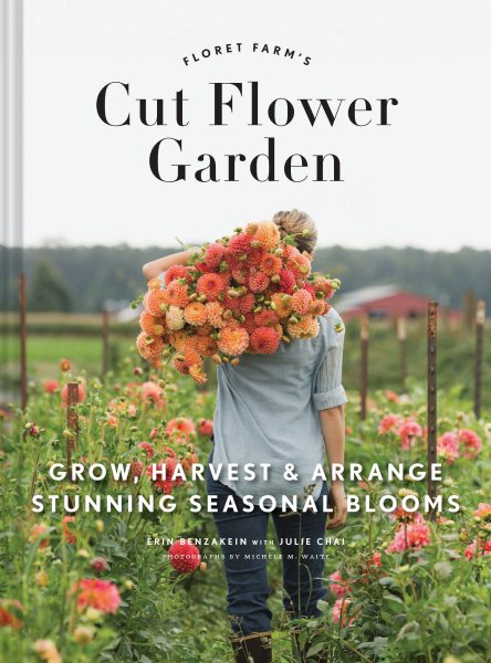 Floret Farm's Cut Flower Garden: Grow, Harvest, and Arrange Stunning Seasonal Blooms (Floret Farms x Chronicle Books) cover