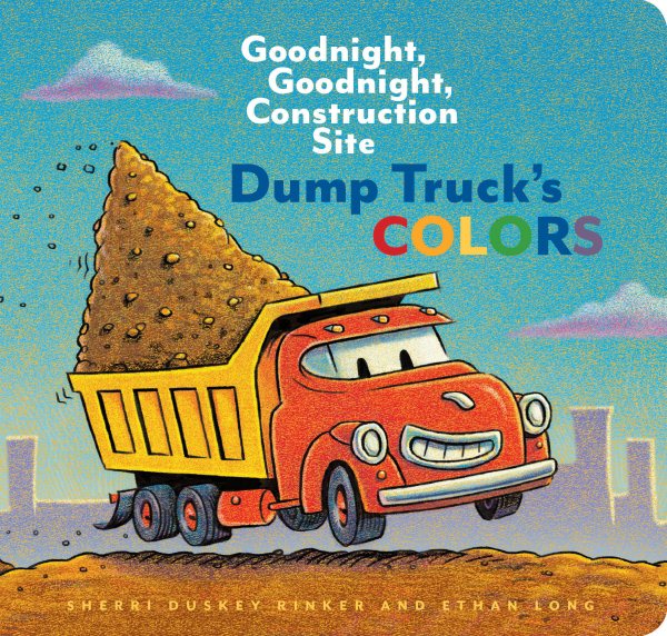 Dump Truck's Colors: Goodnight, Goodnight, Construction Site (Childrens Concept Book, Picture Book, Board Book for Kids) cover