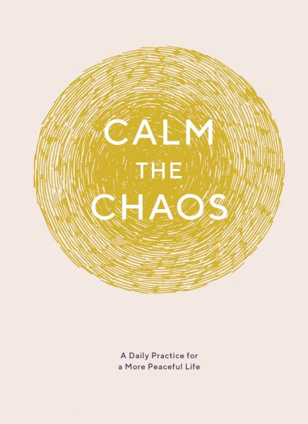 Calm the Chaos Journal: A Daily Practice for a More Peaceful Life (Daily Journal for Managing Stress, Diary for Daily Reflection, Self-Care for Busy Adults)