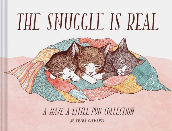 The Snuggle is Real: A Have a Little Pun Collection (Pun Books, Cat Pun Books, Cozy Books) cover