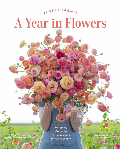 Floret Farm’s A Year in Flowers: Designing Gorgeous Arrangements for Every Season (Floret Farms x Chronicle Books) cover
