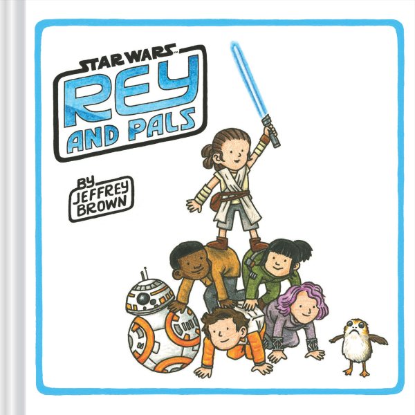 Rey and Pals: (Darth Vader and Son Series, Funny Star Wars Book for Kids and Adults) (Star Wars x Chronicle Books) cover