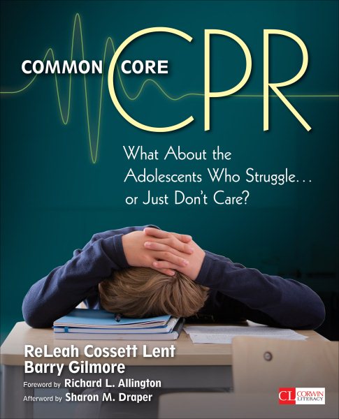 Common Core CPR: What About the Adolescents Who Struggle . . . or Just Don’t Care? (Corwin Literacy) cover