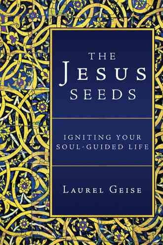 The Jesus Seeds: Igniting Your Soul-Guided Life cover