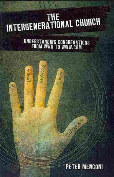 The Intergenerational Church: Understanding Congregations from WWII to www.com cover
