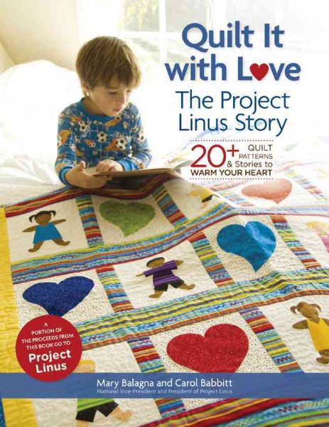 Quilt It with Love: The Project Linus Story: 20+ Quilt Patterns & Stories to Warm Your Heart cover