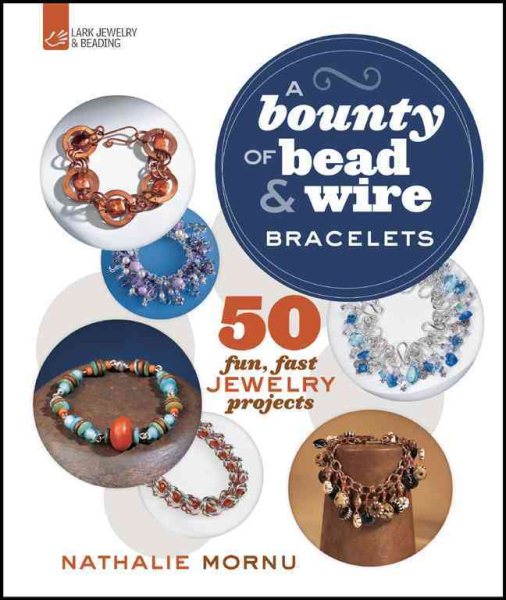 A Bounty of Bead & Wire Bracelets: 50 Fun, Fast Jewelry Projects cover