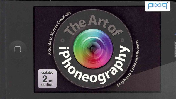 The Art of iPhoneography: A Guide to Mobile Creativity