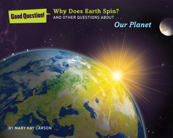 Why Does Earth Spin?: And Other Questions About Our Planet (Good Question!)