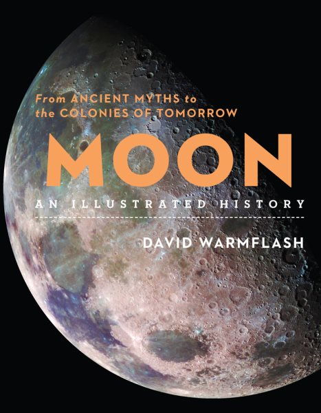 Moon: An Illustrated History: From Ancient Myths to the Colonies of Tomorrow (Union Square & Co. Illustrated Histories) cover