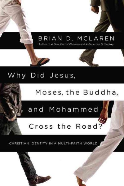 Why Did Jesus, Moses, the Buddha, and Mohammed Cross the Road?: Christian Identity in a Multi-Faith World cover