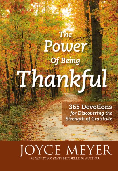 The Power of Being Thankful: 365 Devotions for Discovering the Strength of Gratitude cover