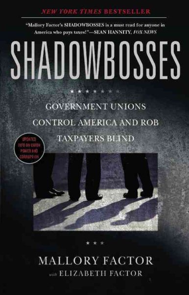 Shadowbosses: Government Unions Control America and Rob Taxpayers Blind