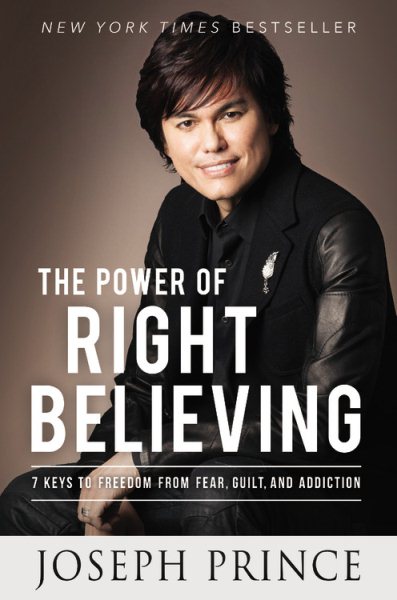 The Power of Right Believing: 7 Keys to Freedom from Fear, Guilt, and Addiction cover