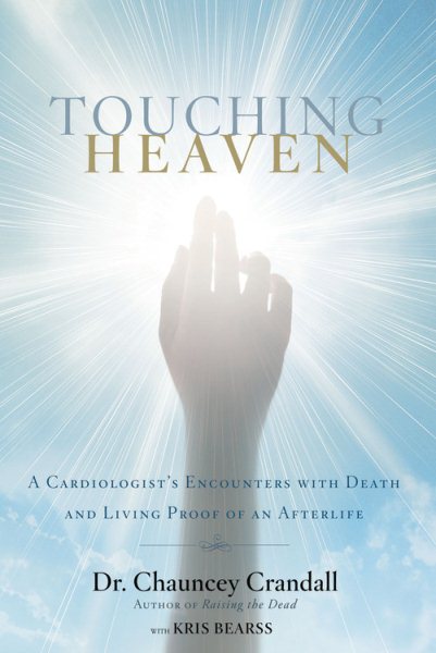 Touching Heaven: A Cardiologist's Encounters with Death and Living Proof of an Afterlife cover