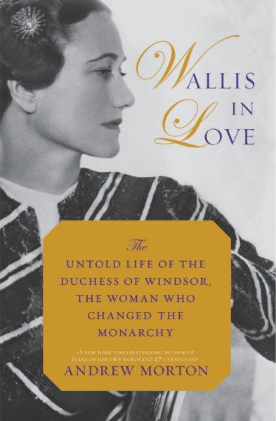Wallis in Love: The Untold Life of the Duchess of Windsor, the Woman Who Changed the Monarchy cover
