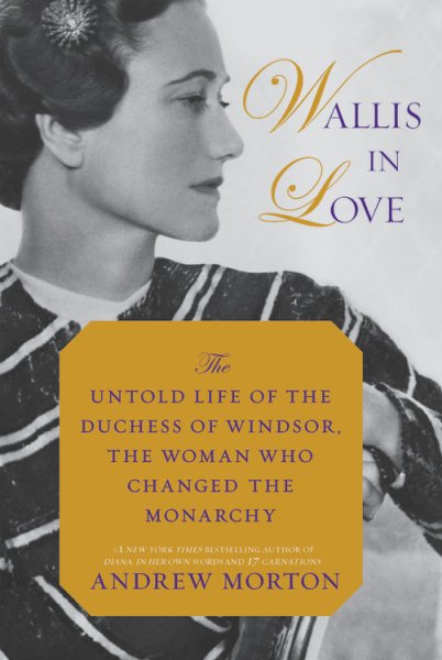 Wallis in Love: The Untold Life of the Duchess of Windsor, the Woman Who Changed the Monarchy cover