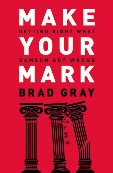 Make Your Mark: Getting Right What Samson Got Wrong cover