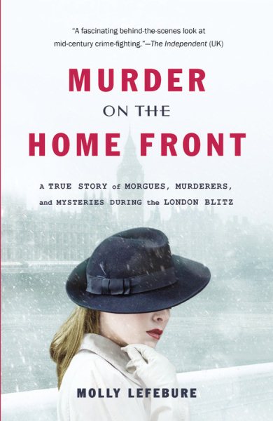 Murder on the Home Front: A True Story of Morgues, Murderers, and Mysteries during the London Blitz cover