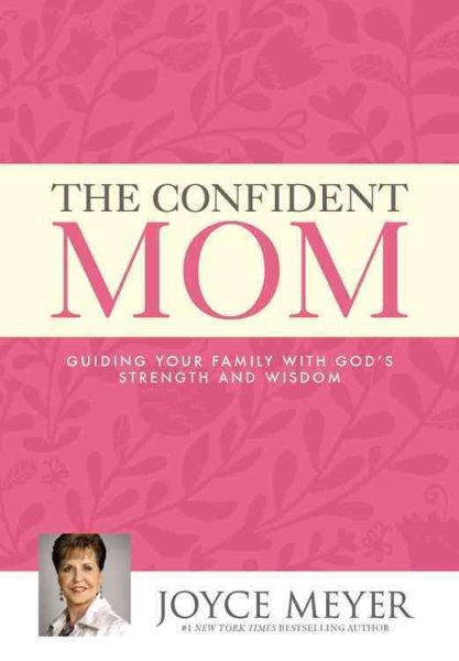 The Confident Mom: Guiding Your Family with God's Strength and Wisdom cover