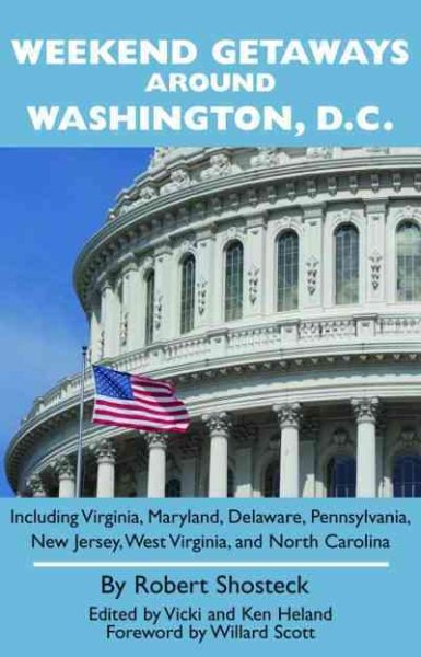 Weekend Getaways around Washington, D.C.: Including Virginia, Maryland, Delaware, Pennsylvania, New Jersey, West Virginia, and North Carolina cover