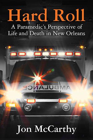 Hard Roll: A Paramedic’s Perspective of Life and Death in New Orleans cover