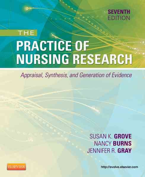 The Practice of Nursing Research: Appraisal, Synthesis, and Generation of Evidence, 7e cover