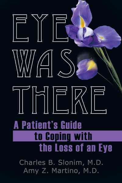 Eye Was There: A Patient's Guide to Coping with the Loss of an Eye cover