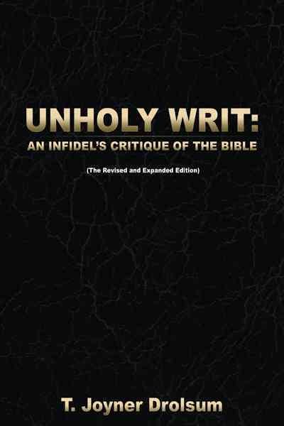 Unholy Writ:: An Infidel's Critique Of The Bible