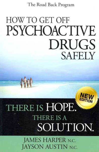 How to Get Off Psychoactive Drugs Safely: There is Hope. There is a Solution. cover