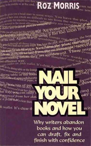 Nail Your Novel: Why Writers Abandon Books and How You Can Draft, Fix and Finish With Confidence