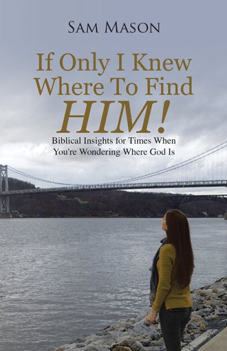 If Only I Knew Where To Find Him!: Biblical Insights For Times When You're Wondering Where God Is cover