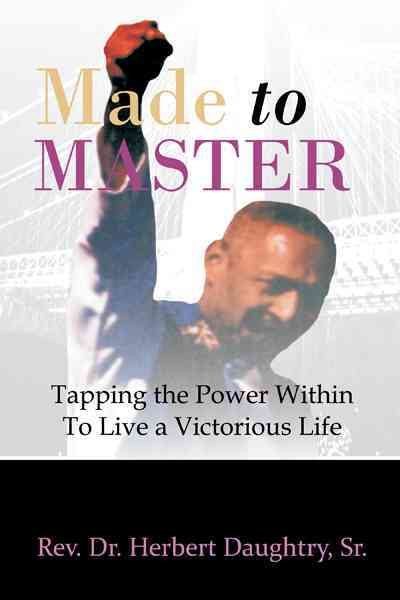 Made to Master: Tapping the Power Within to Live Victorious Life