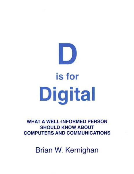 D is for Digital: What a well-informed person should know about computers and communications